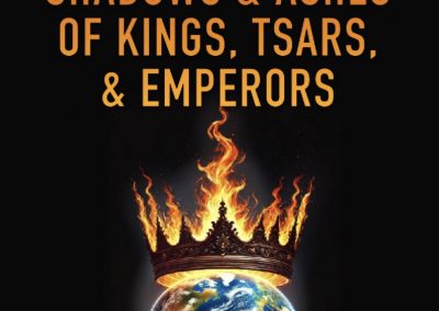 Rising Out of the Shadows & Ashes of Kings, Tsars, & Emperors